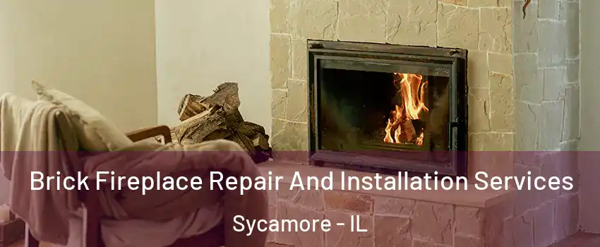  Brick Fireplace Repair And Installation Services Sycamore - IL