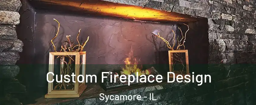  Custom Fireplace Design Sycamore - IL