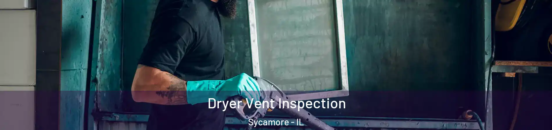 Dryer Vent Inspection Sycamore - IL