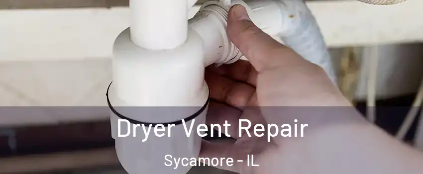 Dryer Vent Repair Sycamore - IL