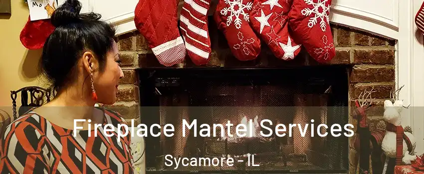  Fireplace Mantel Services Sycamore - IL