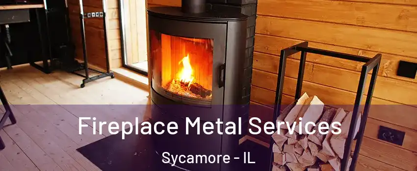 Fireplace Metal Services Sycamore - IL