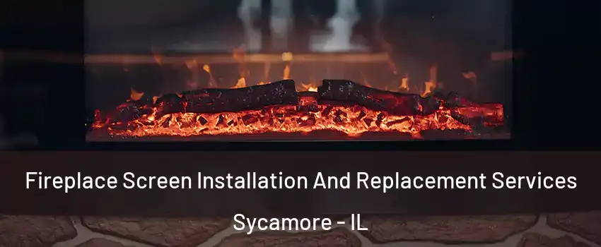  Fireplace Screen Installation And Replacement Services Sycamore - IL