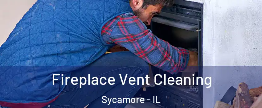 Fireplace Vent Cleaning Sycamore - IL