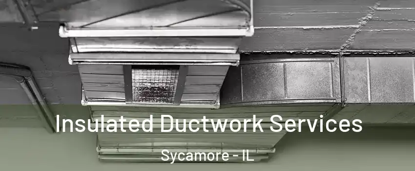  Insulated Ductwork Services Sycamore - IL