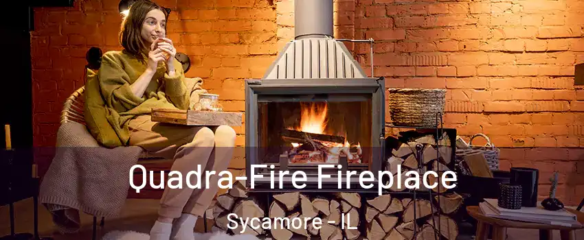 Quadra-Fire Fireplace Sycamore - IL