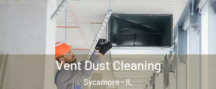 Vent Dust Cleaning Sycamore - IL
