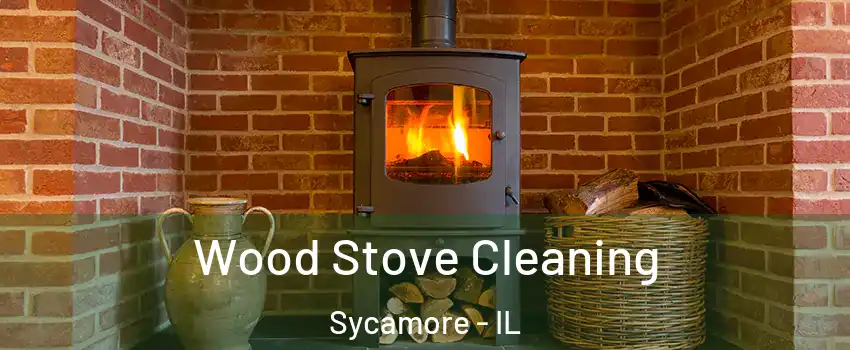 Wood Stove Cleaning Sycamore - IL
